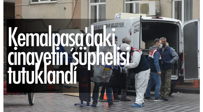 Kemalpaşa'daki cinayetin şüphelisi tutuklandı