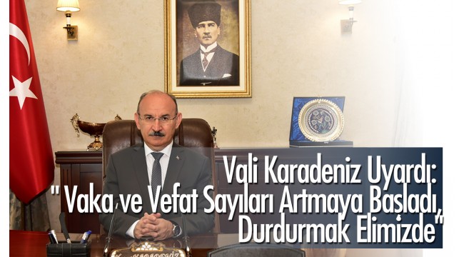 Manisa Valisi Uyardı: " Vaka ve vefat sayıları artmaya başladı, durdurmak elimizde"