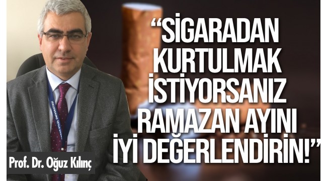 "Ramazan ayında sigaradan siz de kurtulabilirsiniz"