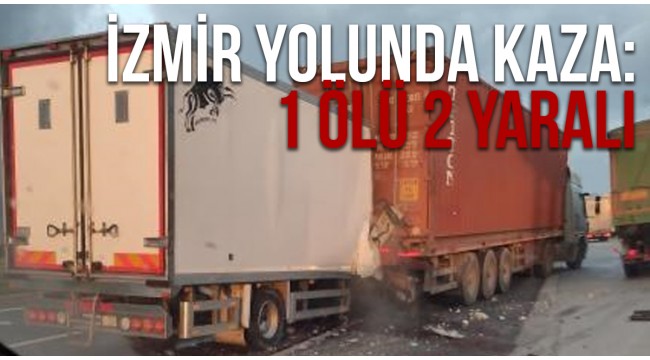 Turgutlu- İzmir karayolunda kaza 1 ölü, 2 yaralı