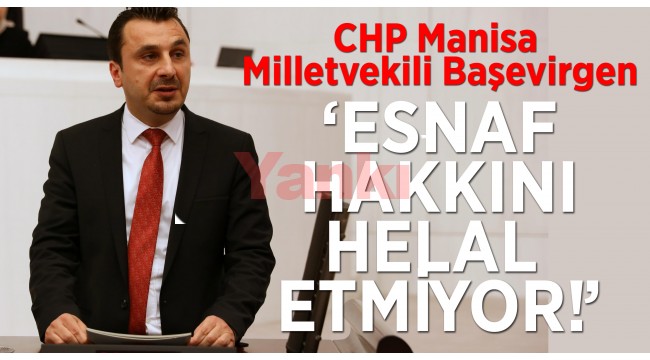 Başevirgen: 'Esnaf Hakkını Helal Etmiyor'