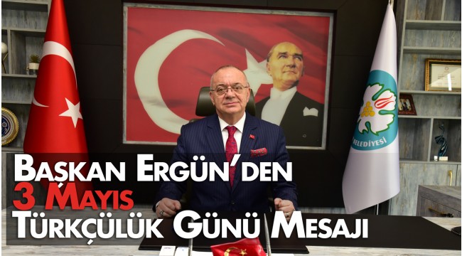 Başkan Ergün’den Türkçülük Günü Mesajı