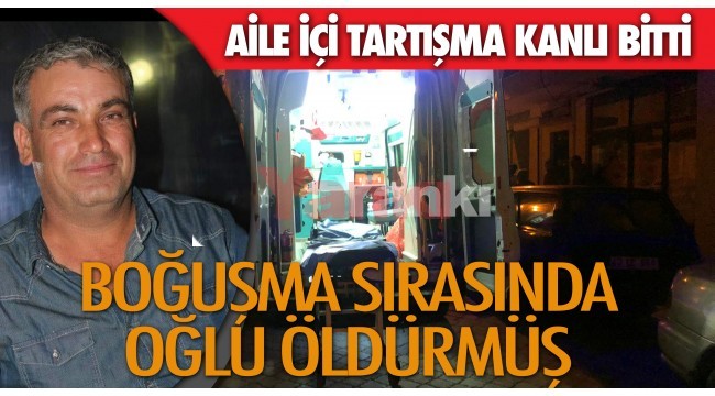 Boğuşma esnasında oğlu tarafından bıçakla öldürülmüş