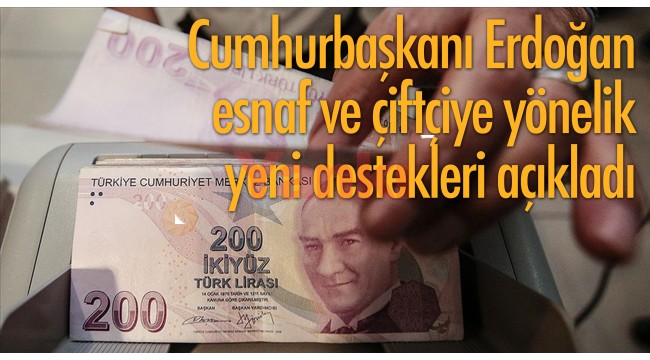 Cumhurbaşkanı Erdoğan esnaf ve çiftçiye yönelik yeni destekleri açıkladı