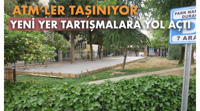 Orta Park'ta bulunan bankamatikler taşınıyor