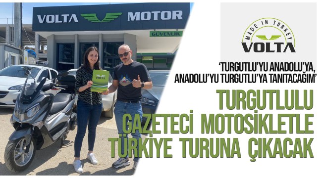 Turgutlulu gazeteci motosikletle Türkiye turuna çıkıyor