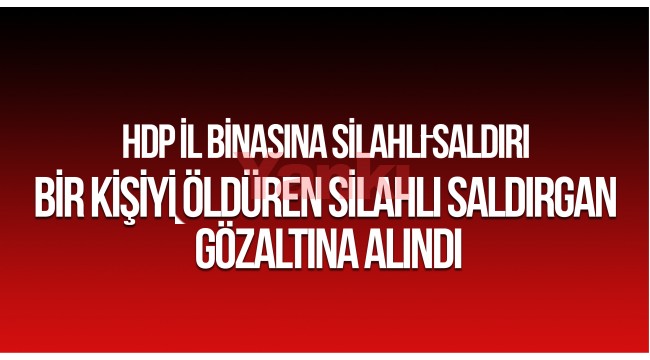 HDP İzmir İl Başkanlığında bir kişiyi öldüren silahlı saldırgan gözaltına alındı