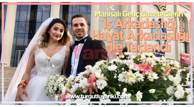 Manisalı genç gazetecilerin iş arkadaşlığı hayat arkadaşlığı ile taçlandı