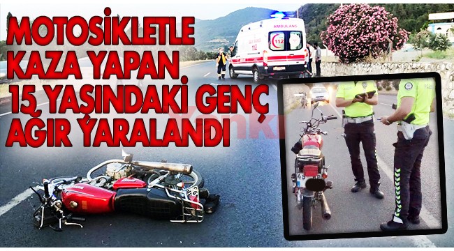 Motosikletle kaza yapan 15 yaşındaki genç ağır yaralandı