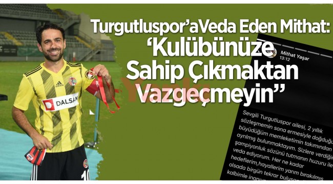 Turgutluspor'a veda eden Mithat'tan 'Kulübünüze sahip çıkmaktan vazgeçmeyin' çağrısı