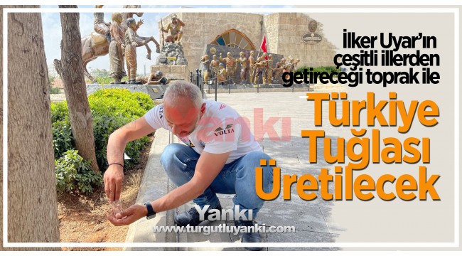 Uyar'ın çeşitli illerden getireceği toprak ile Türkiye Tuğlası üretilecek