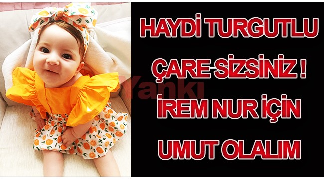Haydi Turgutlu, çare sizsiniz! İrem Nur için umut olalım