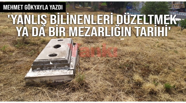 'Yanlış Bilinenleri Düzeltmek Ya Da Bir Mezarlığın Tarihi'