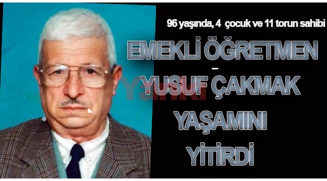 Emekli öğretmen Yusuf Çakmak yaşamını yitirdi