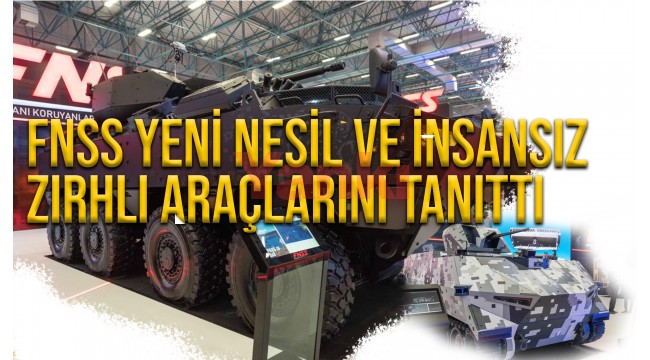 FNSS yeni nesil ve insansız zırhlı araçlarını tanıttı
