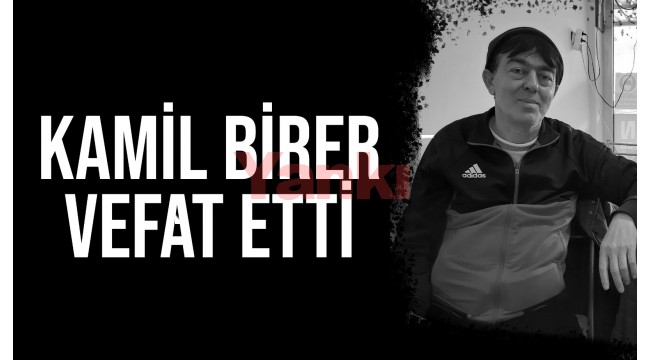 Kamil Birer vefat etti