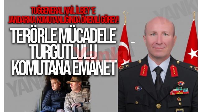 Turgutlulu Tuğgeneral Nail İlbey terörle mücadelenin başına getirildi 