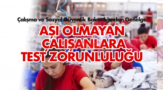 Aşı Olmayan  Çalışanlara Test Zorunluluğu