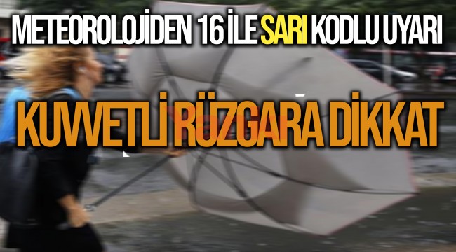 Dikkat! 16 İl için Sarı Uyarı