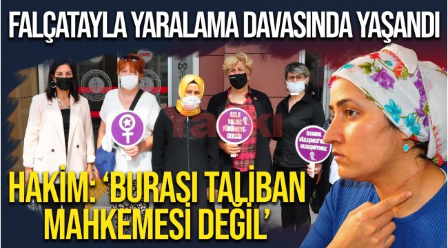 Eşi yaralama davasında hakimden 'Taliban mahkemesi' çıkışı