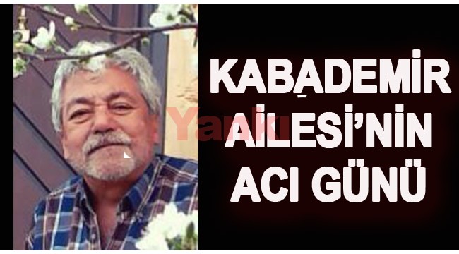 Hayrullah Kabademir yaşamını yitirdi