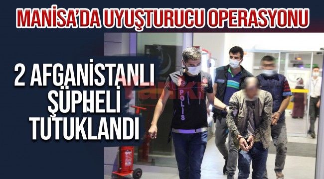 Manisa'da uyuşturucu operasyonunda 2 Afgan tutuklandı