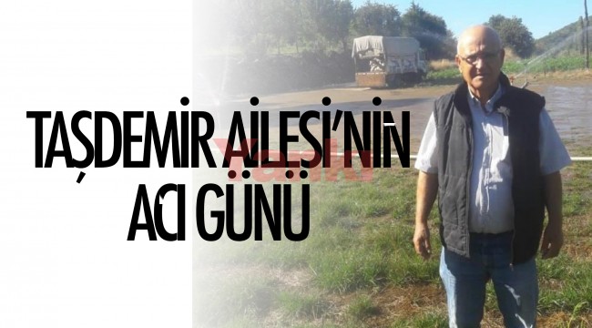 Taşdemir Ailesi'nin Acı günü