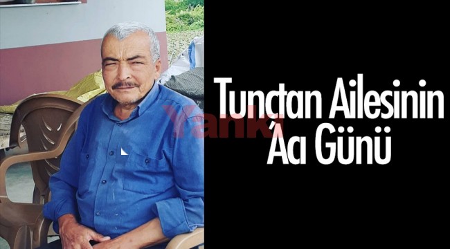 Tunçtan Ailesi'nin acı günü