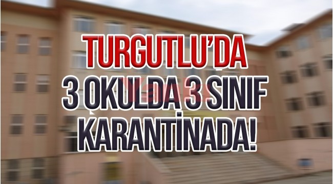 Turgutlu'da 3 okulda 3 sınıf karantinada!