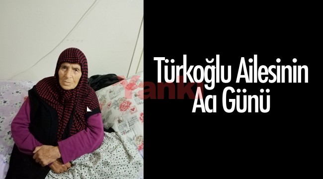 Türkoğlu Ailesinin acı günü