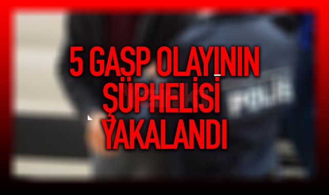 5 gasp olayının şüphelisi yakalandı