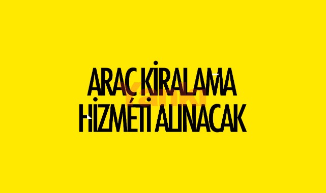 Araç Kiralama Hizmeti alınacaktır