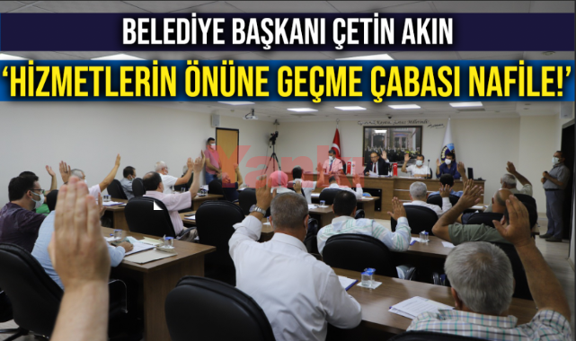 Başkan Çetin Akın: "Hizmetlerin önüne geçme çabası nafiledir!"