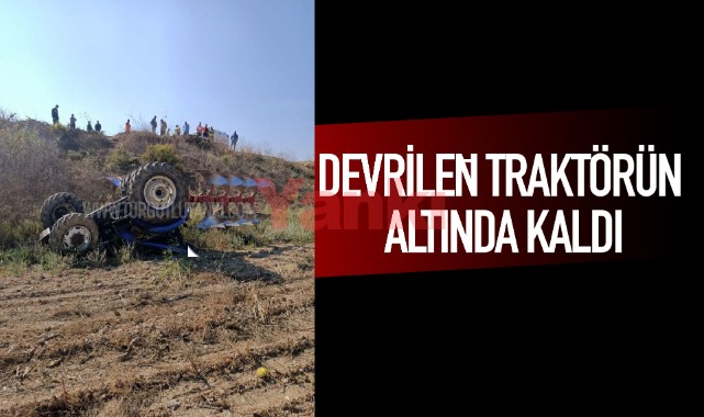 Devrilen traktörünün altında kalan çiftçi öldü