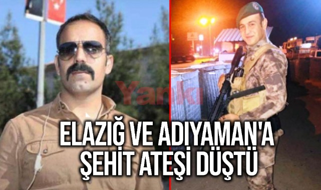 Elazığ ve Adıyaman'a şehit ateşi düştü