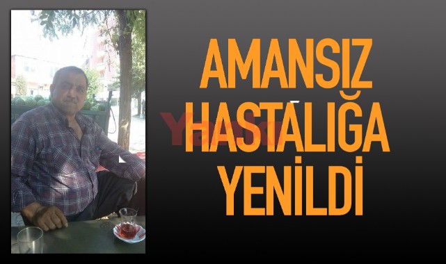 Amansız Hastalığa Yenildi