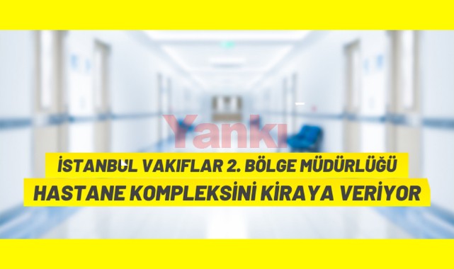 İstanbul Vakıflar 2. Bölge Müdürlüğü hastane binasını kiraya verecek
