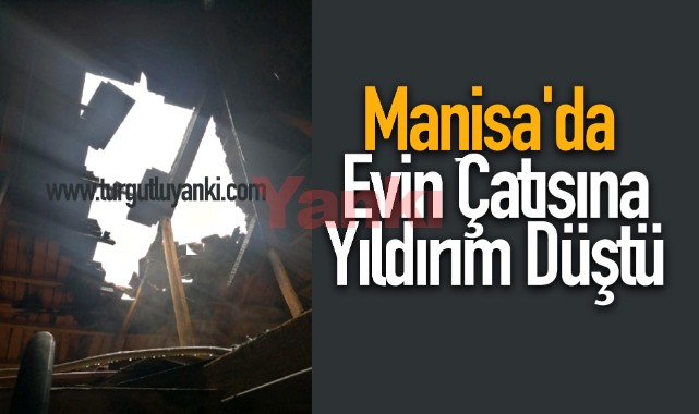 Manisa'da evin çatısına yıldırım düştü
