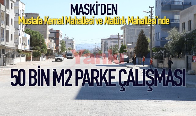 MASKİ'den Mustafa Kemal ve Atatürk Mahallelerinde 50 bin m2 parke çalışması