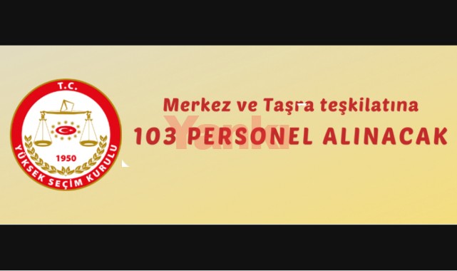 Merkez ve taşra teşkilatına 103 personel alınacak