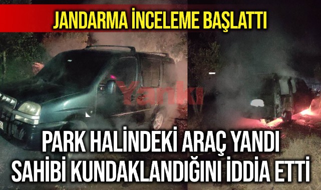 Park halindeki araç yandı, sahibi kundaklandığını iddia etti