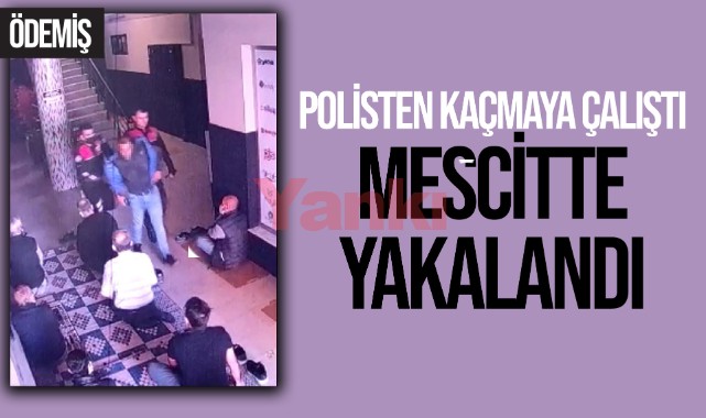 Polisten kaçmaya çalıştı mescitte yakalandı