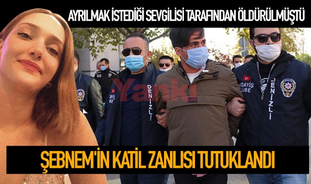 Şebnem'in katil zanlısı tutuklandı