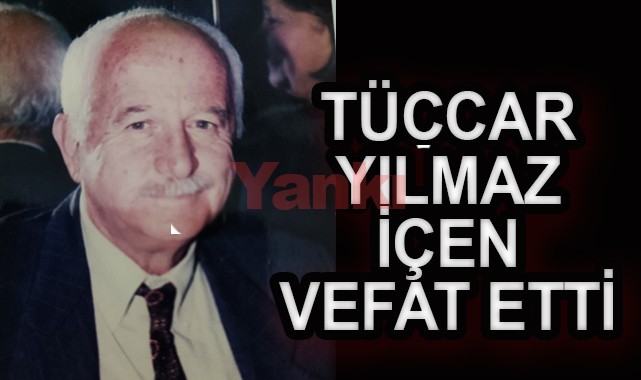 Tüccar Yılmaz İçen yaşamını yitirdi