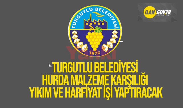 Turgutlu Belediyesi Hurda Malzeme Karşılığı Yıkım ve Hafriyat İşİ Yaptıracak