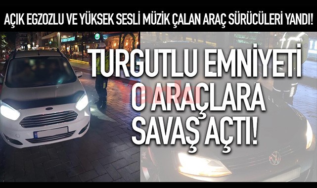 Turgutlu'da 'abart egzozlu' ve aşırı müzik çalan araç sürücüleri yandı