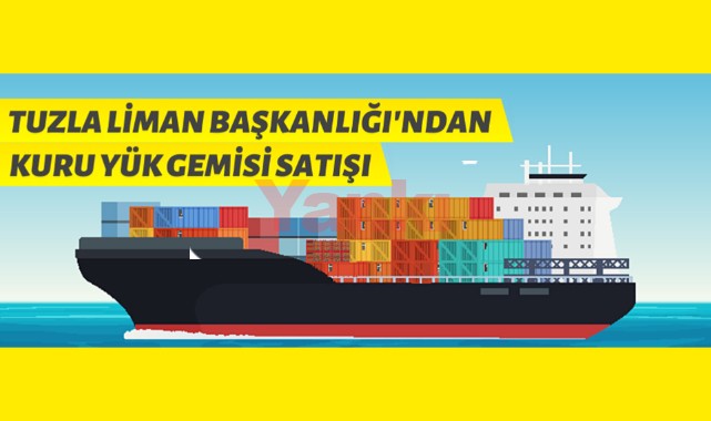 Tuzla Liman Başkanlığı gemi satışı yapacak