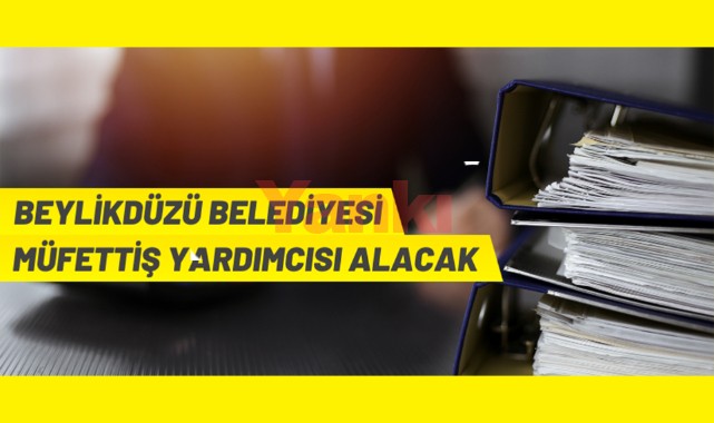 Beylikdüzü Belediyesi müfettiş yardımcısı alacak