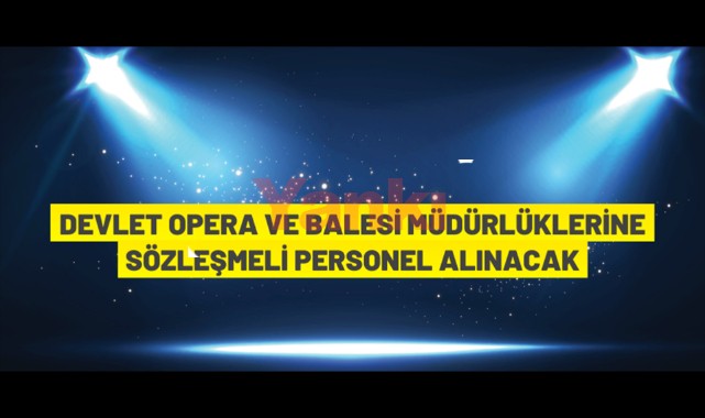 Devlet Opera ve Balesi Genel Müdürlüğü Sözleşmeli Personel alım ilanı