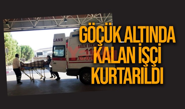 Göçük altında kalan işçi kurtarıldı